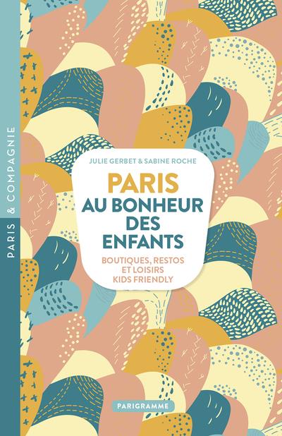 Paris au bonheur des enfants. Boutiques, restos et loisirs Kids Friendly