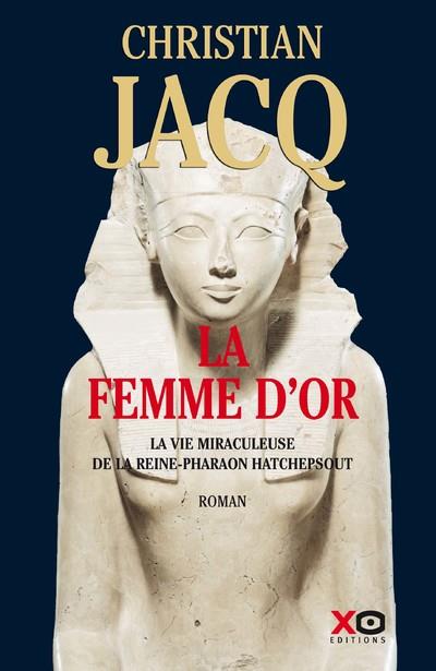 La Femme d'Or - La vie miraculeuse de la reine - Pharaon Hatchepsout