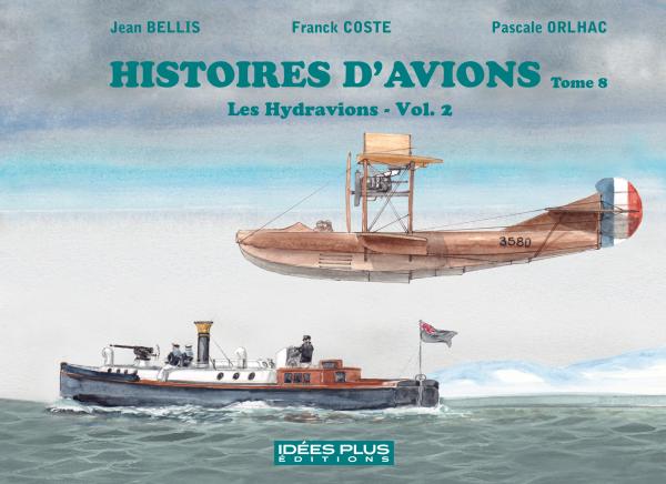 Histoires d'avions. Tome 8 : Les hydravions Volume 2