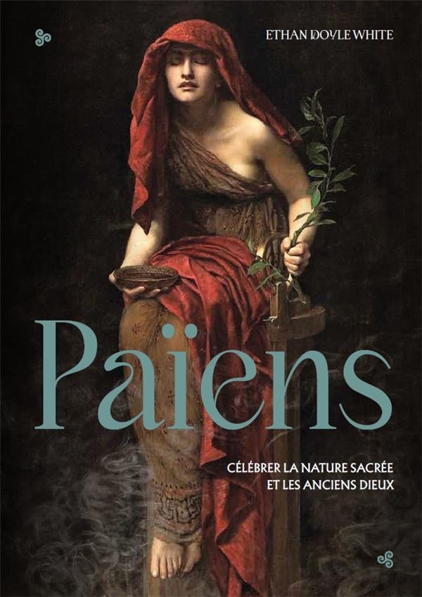 Païens. Célébrer la nature sacrée et les anciens dieux