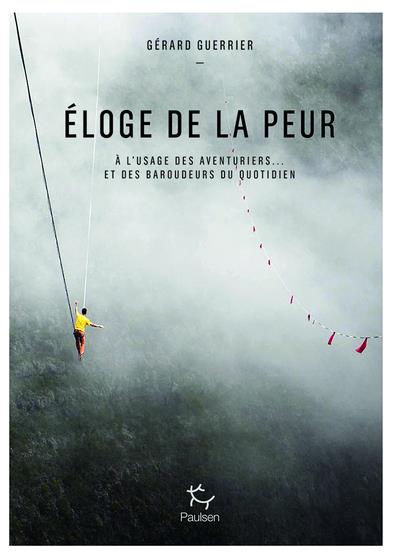Eloge de la peur . A l'usage des aventuriers et... des baroudeurs du quotidien