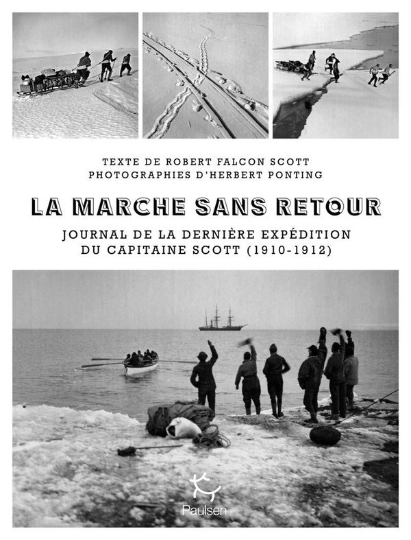 La Marche sans retour. Journal de la dernière expédition du capitaine Scott (1910-1912)