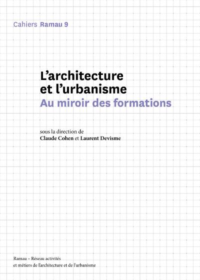 Cahiers Ramau N° 9 : L'architecture et l'urbanisme. Au miroir des formations