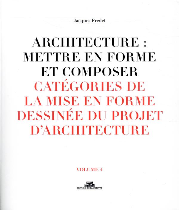 Architecture : mettre en forme et composer. Volume 4, Catégories de la mise en forme dessinée du pro