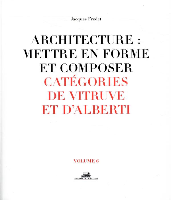 Architecture : mettre en forme et composer. Volume 6, Catégories de Vitruve et d'Alberti