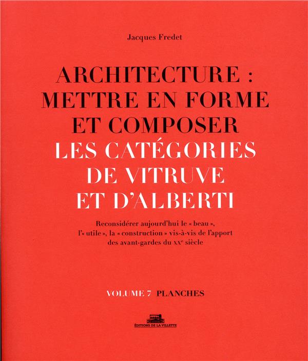 Architecture : mettre en forme et composer. Volume 7, Catégories de Vitruve et d'Alberti : planches
