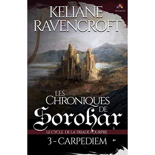 Les Chroniques de Sorohar. Tome 3, Carpe Diem. Le cycle de la Triade Pourpre