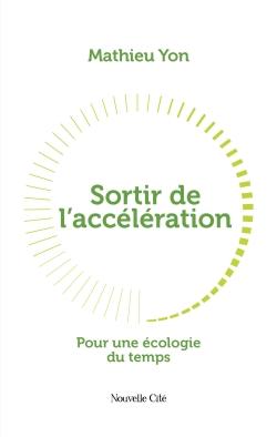 Sortir de l'accélération. Pour une écologie du temps