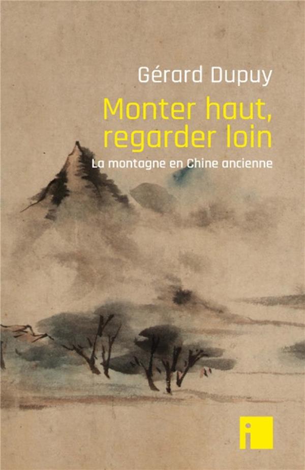 Monter haut, regarder loin. La montagne en Chine ancienne