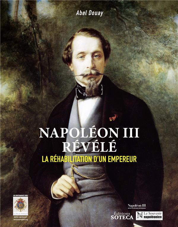 Napoléon III révélé. La réhabilitation d'un empereur