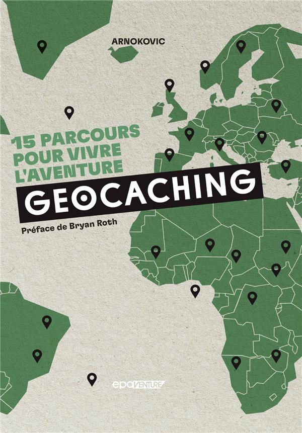 Geocaching. 15 parcours pour vivre l'aventure