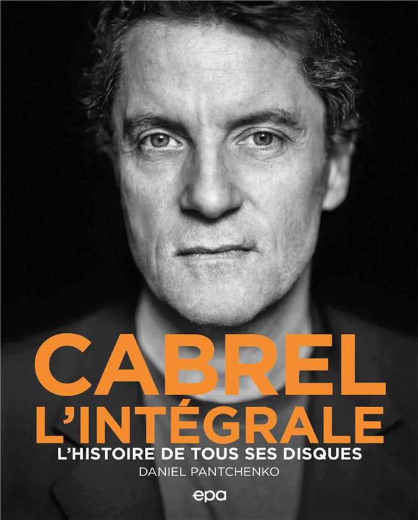 Cabrel L'intégrale. L'histoire de tous ses disques