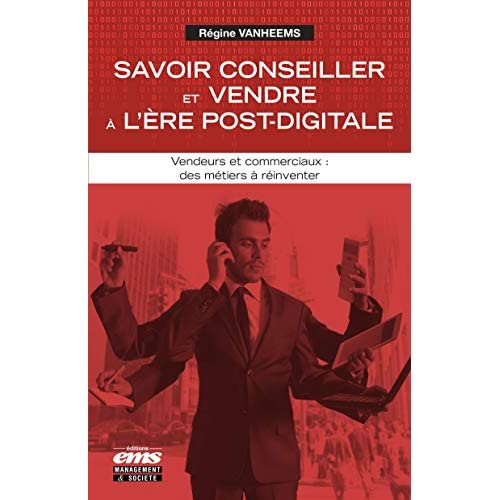 Savoir conseiller et vendre à l'ère post-digitale. Vendeurs et commerciaux : des métiers à réinvente