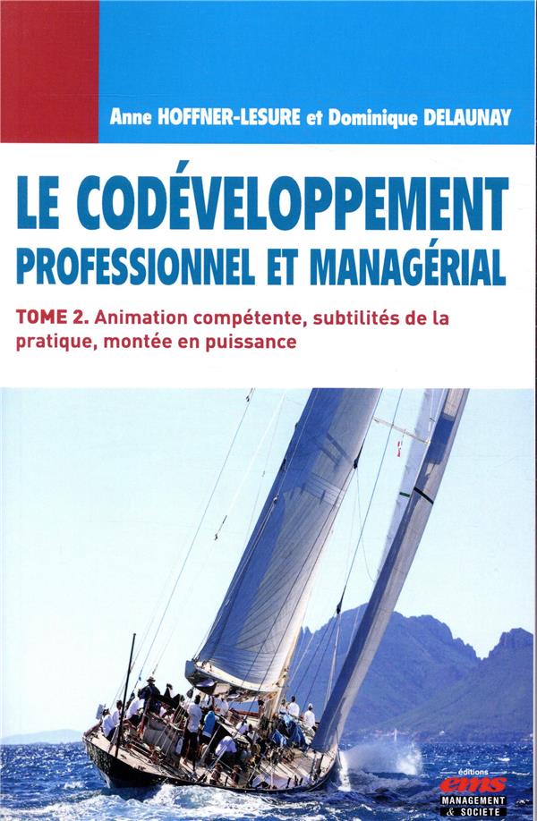 Le codéveloppement professionnel et managérial. Tome 2, Animation compétente, subtilités de la prati