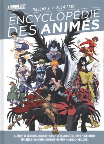 Encyclopédie des animés. Volume 6, 2004-2007