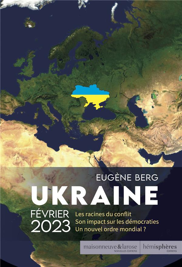 Ukraine février 2023. Les racines du conflit - Son impact sur les démocraties - Un nouvel ordre mond