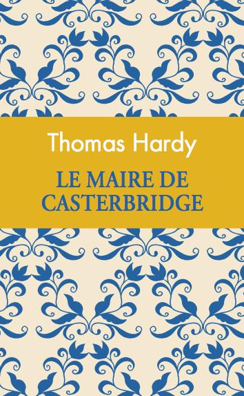 Le maire de Casterbridge. Edition collector