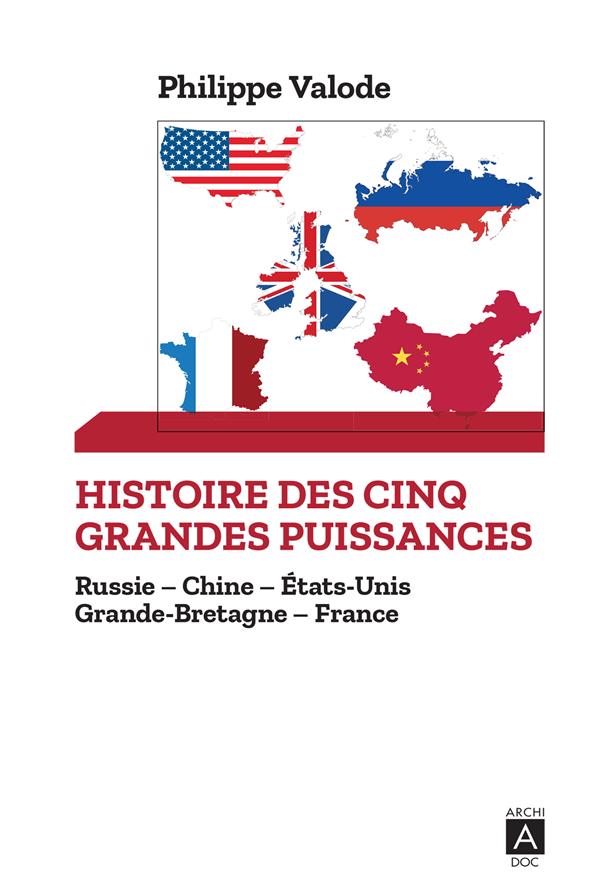 Histoire des cinq grandes puissances. Russie ; Chine ; Etats-Unis ; Grande-Bretagne ; France