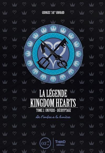 La légende Kingdom Hearts. Tome 2, Univers et décryptage - De l'ombre à la lumière