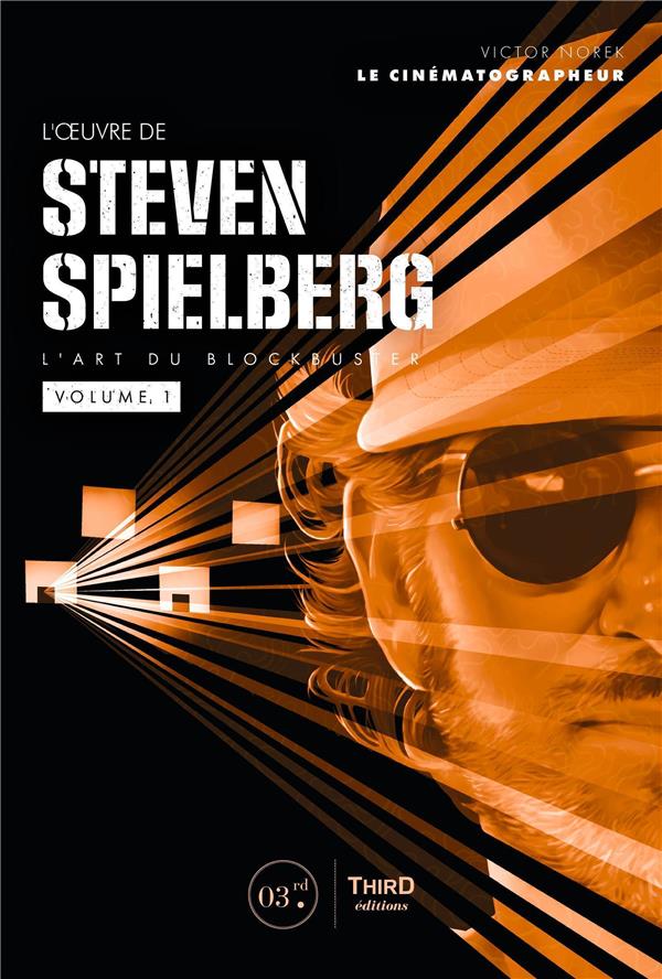 L'oeuvre de Steven Spielberg. L'art du blockbuster, volume 1