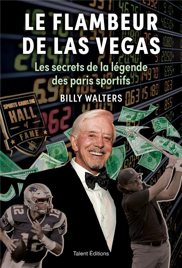 Le flambeur de Las Vegas. Les secrets de la légende des paris sportifs