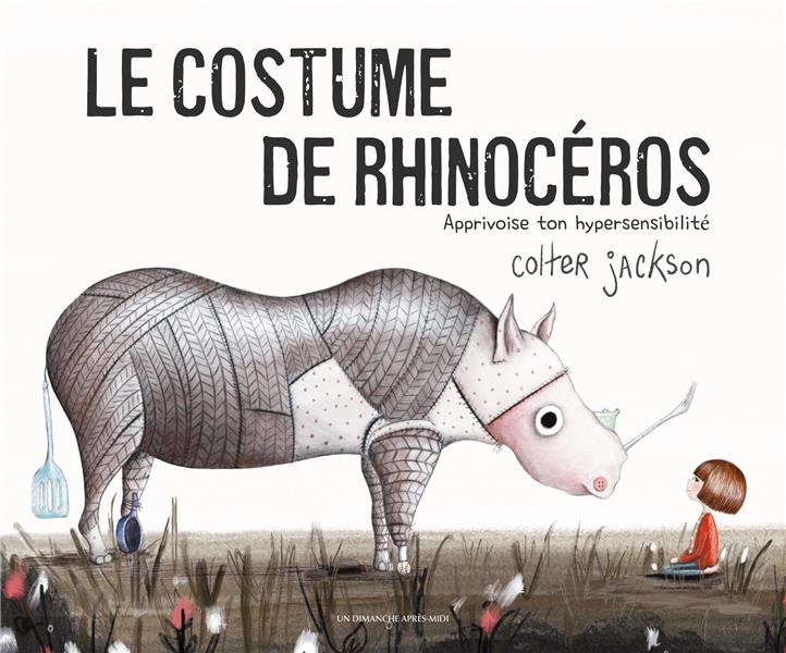 Le costume de rhinocéros. Apprivoise ton hypersensibilité