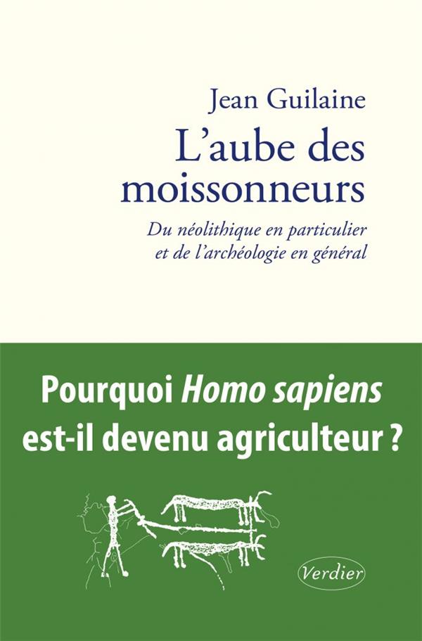 L'aube des moissonneurs. Du néolithique en particulier et de l’archéologie en général