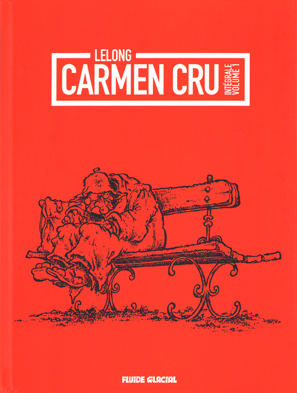 Carmen Cru Intégrale, Volume 1 : Tomes 1 à 4. Rencontre du 3e âge ; La dame de fer ; Vie et moeurs ;