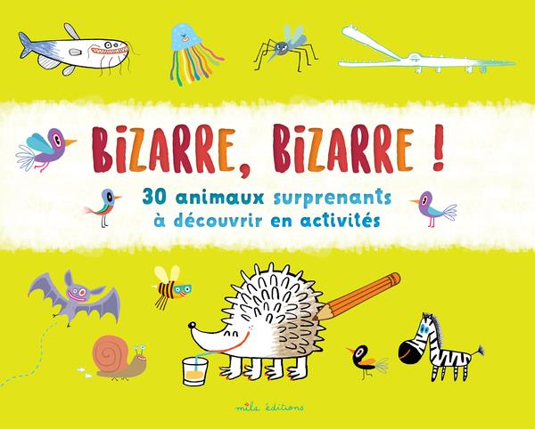 Bizarre, bizarre ! 30 animaux surprenants à découvrir en activités