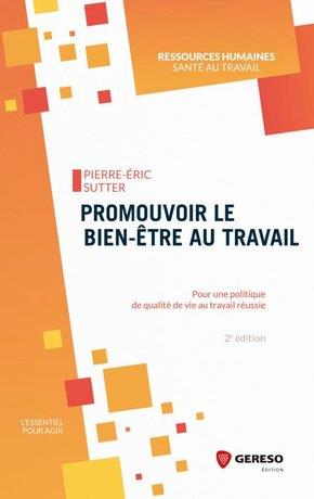 Promouvoir le bien-être au travail. Pour une politique de qualité de vie au travail réussie, 2e édit