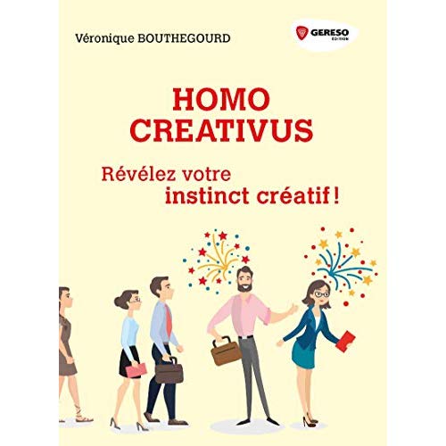 Homo Creativus. Révelez votre instinct créatif