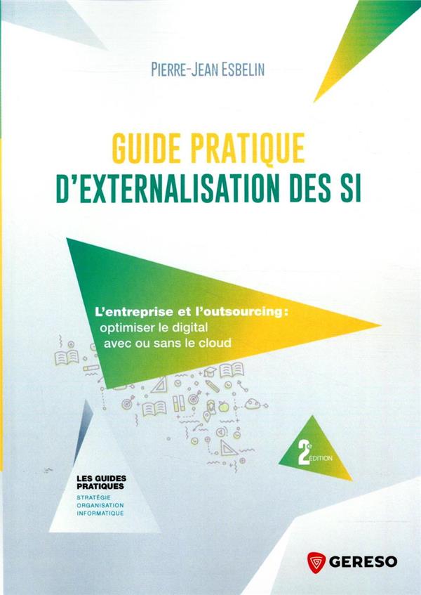 Guide pratique d'externalisation des SI. L'entreprise et l'outsourcing : optimiser le digital avec o