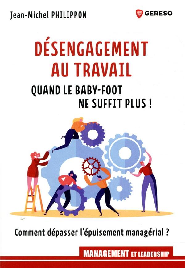 Désengagement au travail : quand le baby-foot ne suffit plus ! Comment dépasser l'épuisement managér