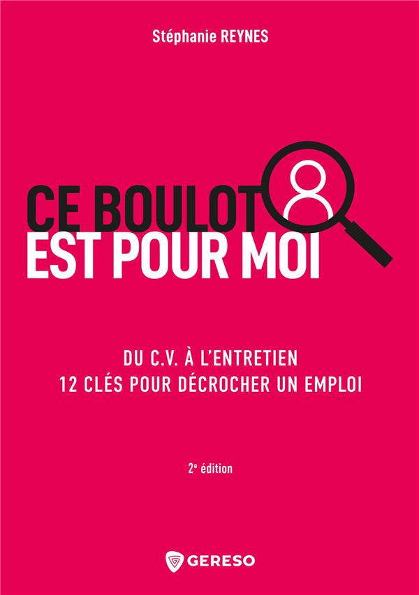 Ce boulot est pour moi. Du C.V. à l'entretien 12 clés pour décrocher un emploi, 2e édition