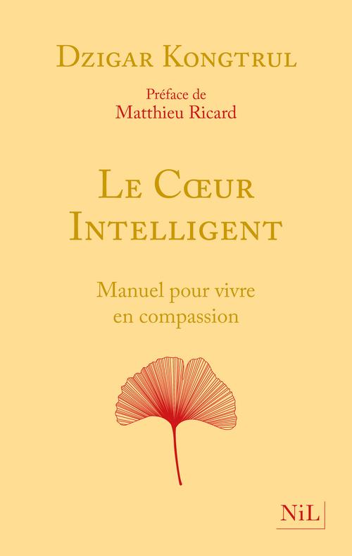 Le Coeur intelligent. Manuel pour vivre en compassion
