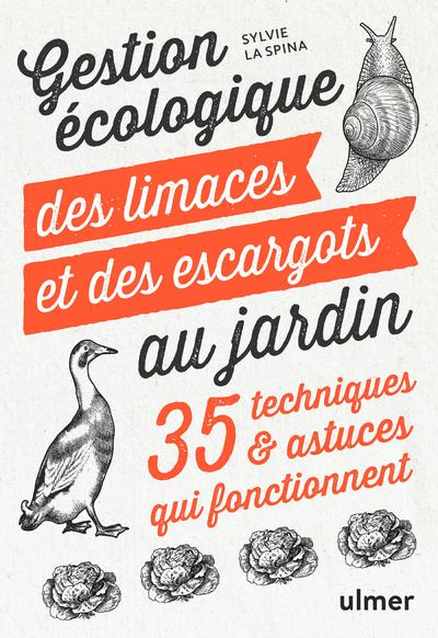 Gestion écologique des limaces et des escargots au jardin. 35 techniques et astuces qui fonctionnent