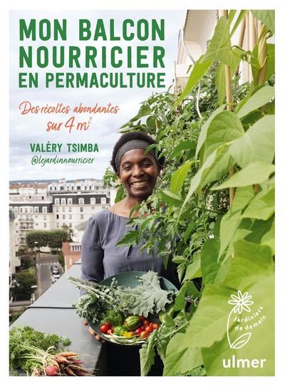 Mon balcon nourricier en permaculture. Des récoltes abondantes sur 4 m²