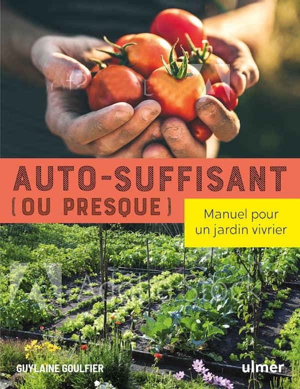 Auto-suffisant (ou presque). Manuel pour un jardin vivrier