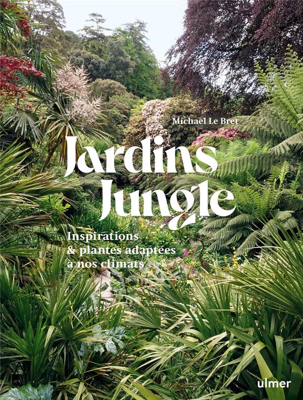 Jardin jungle. Inspirations et plantes adaptées à nos climats