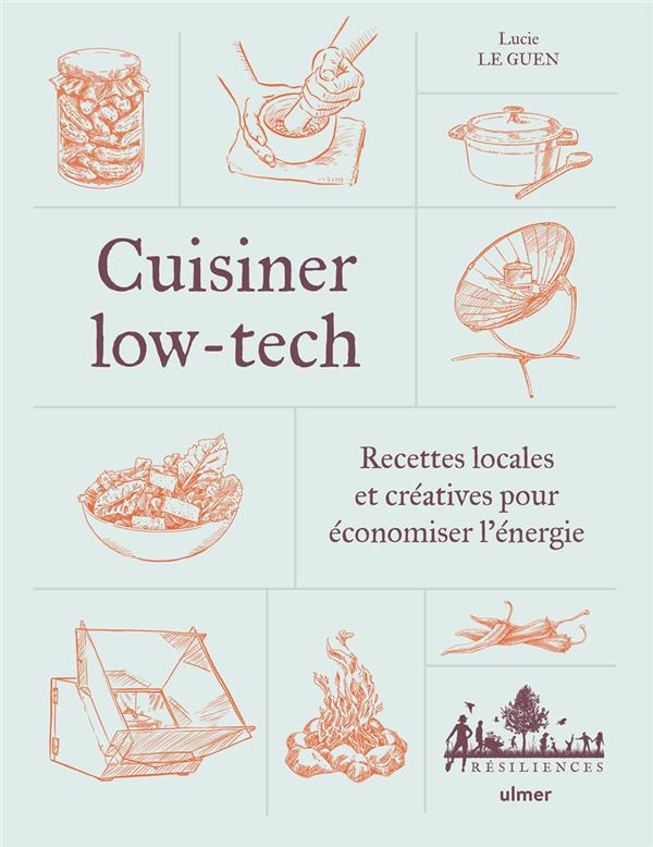 Cuisiner low-tech. Recettes locales et créatives pour économiser l'énergie