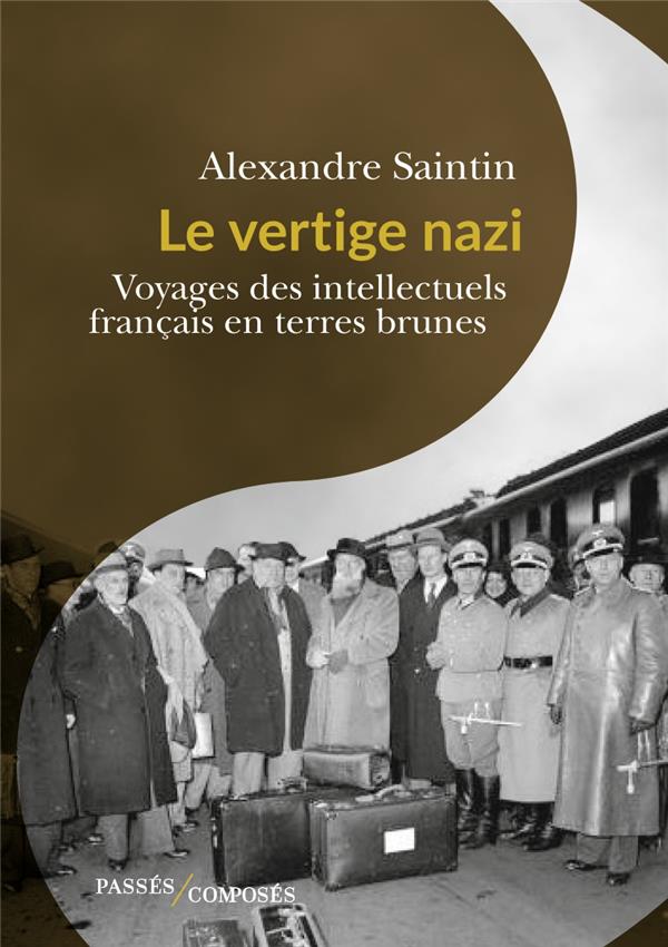 Le vertige nazi. Voyage des intellectuels français dans l'Allemagne nationale=socialiste