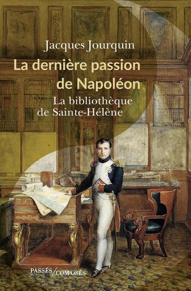 La dernière passion de Napoléon. La bibliothèque de Sainte-Hélène