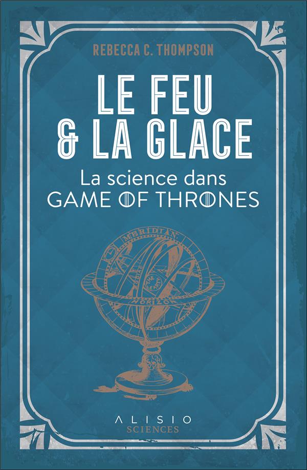 Le feu et la glace. La science dans Game of Thrones