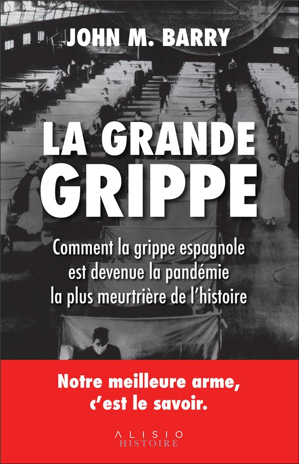 La grande grippe. Comment la grippe espagnole est devenue la pandémie la plus meurtrière de l'histoi