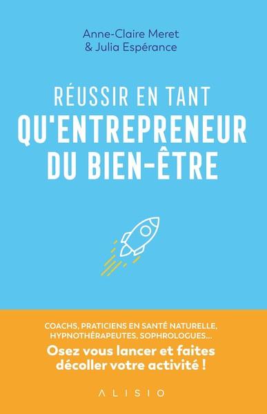 Réussir en tant qu'entrepreneur du bien-être. Coachs, praticiens en santé naturelle, hypnothérapeuth