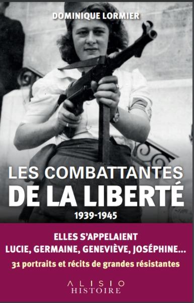 Les combattantes de la liberté. 1939 - 1945