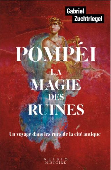 Pompéi. La magie des ruines