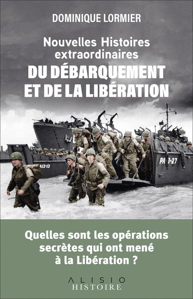 Nouvelles histoires extraordinaires du Débarquement et de la Libération. Quelles sont les opérations