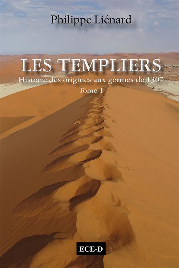 Les Templiers, histoire des origines aux germes de 1307. L'esprit du Temple