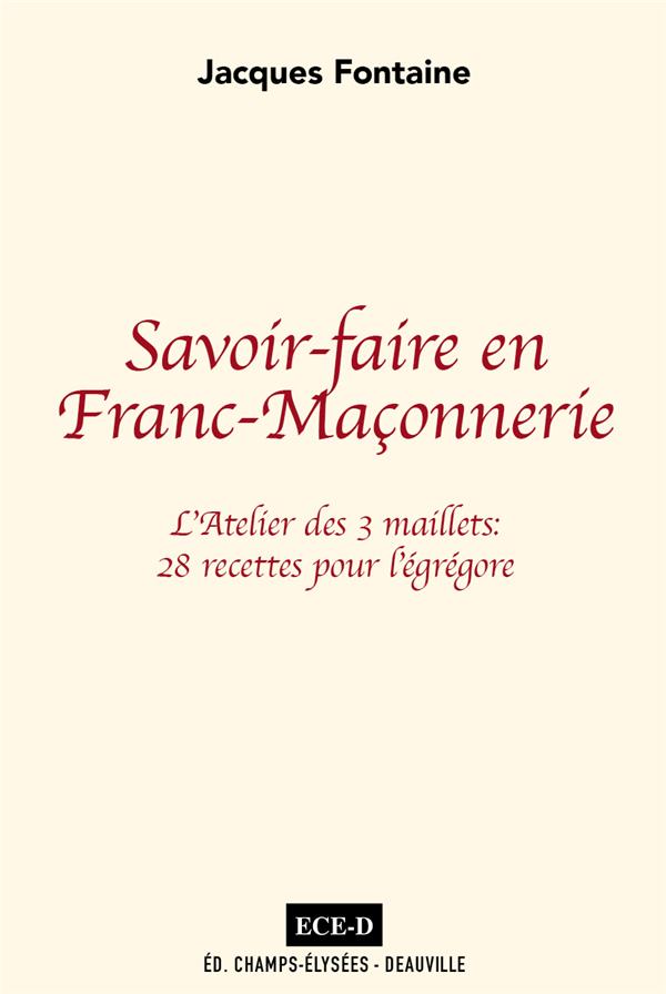 Savoir-faire en franc-maçonnerie. L'Atelier des 3 maillets : 28 recettes pour l´égrégore